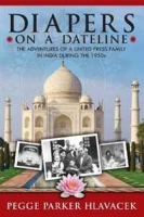 Diapers on a Dateline: The Adventures of a United Press Family in India During the 1950s артикул 12448b.