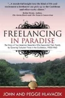 Freelancing in Paradise:The Story of Two American Reporters Who Supported Their Family by Covering Turbulent Times in the Caribbean, 1958-1963 артикул 12455b.