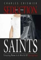Seduction of the Saints: Staying Pure in a World of Deception артикул 12479b.