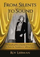 From Silents to Sound: A Biographical Encyclopedia of Performers Who Made the Transition to Talking Pictures артикул 12558b.