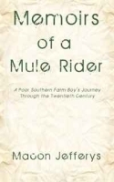 Memoirs of a Mule Rider: A Poor Southern Farm Boy's Journey Through the Twentieth Century артикул 12563b.